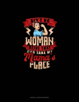 Paperback Ain't No Woman Alive That Can Take My Mama's Place: Cornell Notes Notebook Book
