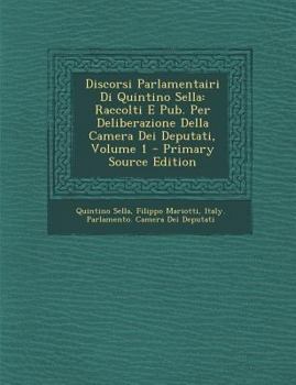 Paperback Discorsi Parlamentairi Di Quintino Sella: Raccolti E Pub. Per Deliberazione Della Camera Dei Deputati, Volume 1 [Italian] Book