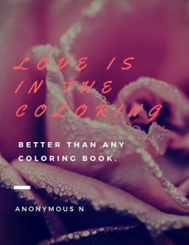Paperback Love Is in the Coloring: Better Than Any Coloring Book. Book