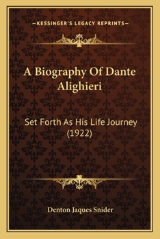Paperback A Biography Of Dante Alighieri: Set Forth As His Life Journey (1922) Book