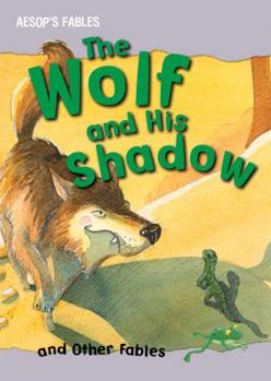 The Wolf and His Shadow and Other Fables - Book  of the Aesop's Fables
