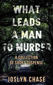 Paperback What Leads A Man To Murder: A Collection of Short Suspense Book
