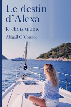 Le destin d'Alexa: Le choix ultime (French Edition)