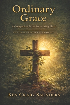 Ordinary Grace: A Companion for the Recovering Heart (Grace Series)