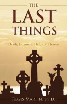 Paperback The Last Things: Death, Judgment, Hell, and Heaven Book