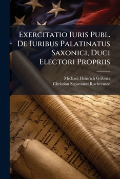 Paperback Exercitatio Iuris Publ. De Iuribus Palatinatus Saxonici, Duci Electori Propriis [Italian] Book