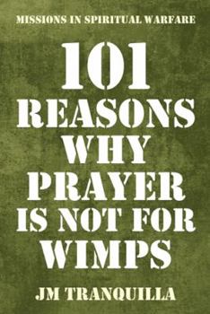 Paperback 101 Reasons Why Prayer Is Not for Wimps: Missions in Spiritual Warfare Book
