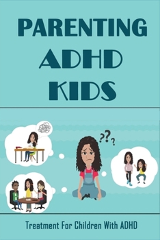 Paperback Parenting ADHD Kids: Treatment For Children With ADHD: How To Reduce Hyperactive Child Book