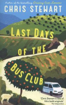 Last Days of the Bus Club - Book #4 of the Driving Over Lemons Trilogy