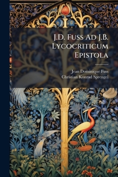 Paperback J.D. Fuss Ad J.B. Lycocriticum Epistola: In Qua Loci Metamorphosen Et Fastorum Ovidii, Nec Non Alii Nonnulli Sive Defenduntur Et Illustrantur, Sive Em [Latin] Book