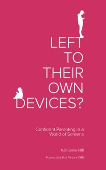 Paperback Left to Their Own Devices?: Confident Parenting in a World of Screens Book