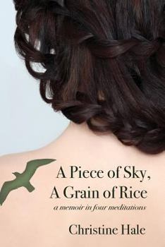 Paperback A Piece of Sky, A Grain of Rice: A Memoir in Four Meditations Book