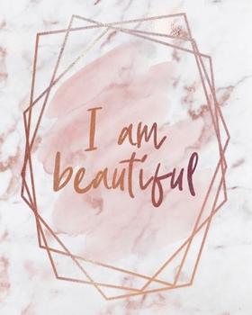 I AM BEAUTIFUL NOTEBOOK: Lined Journal - 150 Pages - 8x10 inch (ROSE GOLD MARBLE INSPO JOURNALS)
