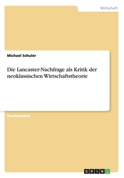 Paperback Die Lancaster-Nachfrage als Kritik der neoklassischen Wirtschaftstheorie [German] Book