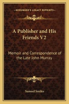 Paperback A Publisher and His Friends V2: Memoir and Correspondence of the Late John Murray Book