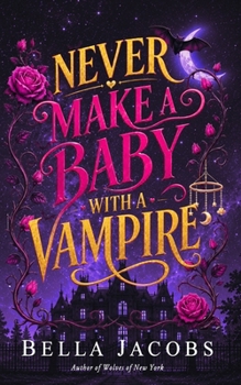 Never Make a Baby with a Vampire: A Steamy Accidental Pregnancy Vampire Romance (Witches of Nightfall)