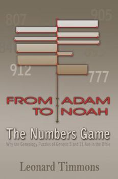 From Adam to Noah-The Numbers Game: Why the Genealogy Puzzles of Genesis 5 and 11 Are in the Bible