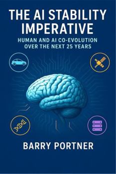 Hardcover The AI Stability Imperative: Human and AI Co-Evolution Over the Next 25 Years (The AI Stability Framework) Book