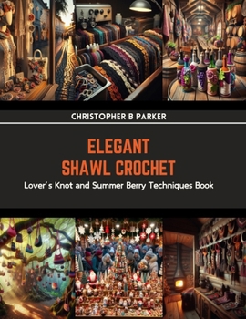 Paperback Elegant Shawl Crochet: Lover's Knot and Summer Berry Techniques Book