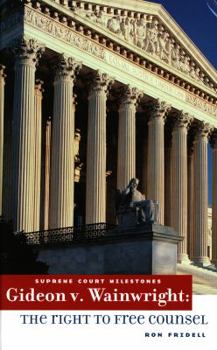 Gideon v. Wainwright: The Right to Free Counsel - Book  of the Supreme Court Milestones