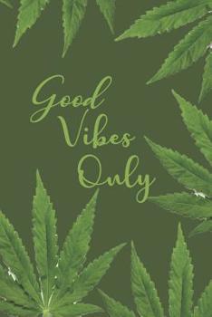 Good Vibes Only: A comprehensive logbook for tracking different strains of marijuana