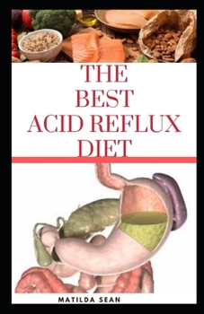 Paperback The Best Acid Reflux Diet: A recipes meal plan guides for the total cure of Acid reflux, Heart-burn and GERD Book