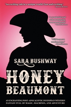 Paperback Honey Beaumont: An Enchanting Post-Apocalyptic Dystopian Western Fantasy Filled With Magic, Machines, and Adventure Book