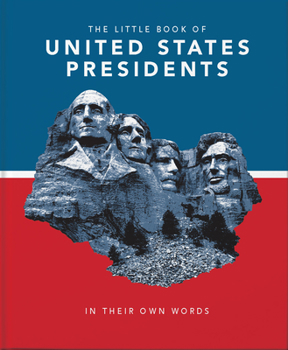 Hardcover Little Book of United States Presidents: In Their Own Words-A Collection of Inspirational and Thought-Provoking Quotes from Every Us President Book