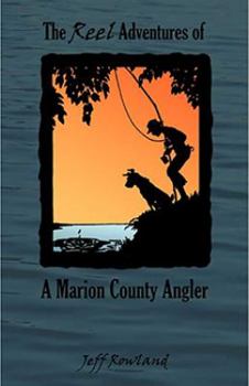 Paperback The Reel Adventures of a Marion County Angler Book