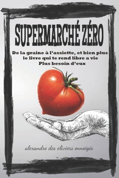 SUPERMARCHE ZERO: de la graine à l'assiette (French Edition)