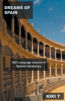 Dreams of Spain: 2521 Language Lessons in Spanish Vocabulary