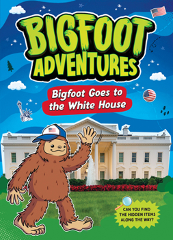 Bigfoot Goes to the White House (Bigfoot Adventures)