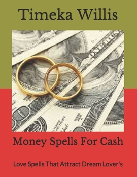 Paperback Money Spells For Cash: Love Spells That Attract Dream Lover's Book