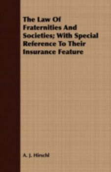 The Law of Fraternities and Societies; With Special Reference to Their Insurance Feature