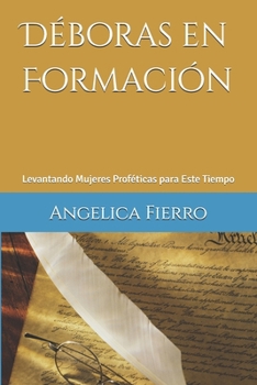 Paperback Déboras en Formación: Levantando Mujeres Proféticas para Este Tiempo [Spanish] Book