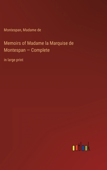 Memoirs of Madame la Marquise de Montespan - Complete: in large print