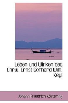 Paperback Leben Und Wirken Des Ehrw. Ernst Gerhard Wilh. Keyl [German] Book