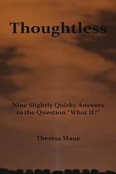 Paperback Thoughtless: Nine slightly quirky answers to the question "What If?" Book