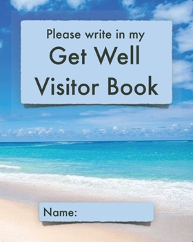 Paperback Please write in my Get Well Visitor Book: Beach cover - Visitor record and log for hospital patients who are not yet able to welcome visitors, or who Book