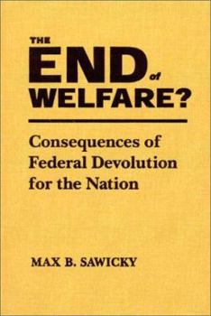Paperback The End of Welfare?: Consequences of Federal Devolution for the Nation Book