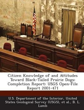 Paperback Citizen Knowledge of and Attitudes Toward Black-Tailed Prairie Dogs: Completion Report: Usgs Open-File Report 2001-471 Book