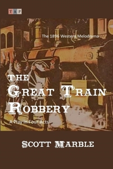 Paperback The Great Train Robbery: The 1896 Western Melodrama: A Play in Four Acts Book