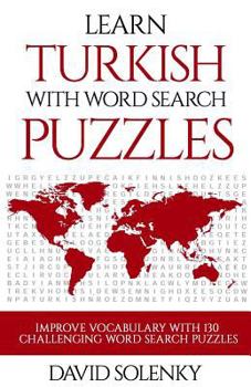 Paperback Learn Turkish with Word Search Puzzles: Learn Turkish Language Vocabulary with Challenging Word Find Puzzles for All Ages Book