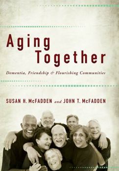 Hardcover Aging Together: Dementia, Friendship, and Flourishing Communities Book