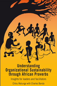 Paperback Understanding Organizational Sustainability Through African Proverbs: Insights for Leaders and Facilitators Book