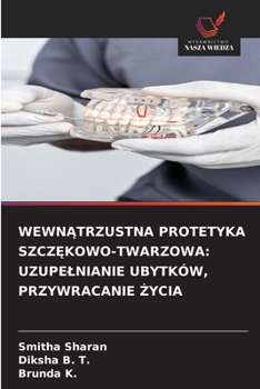 WewnAtrzustna Protetyka SzczEkowo-Twarzowa: Uzupelnianie Ubytków, Przywracanie Zycia