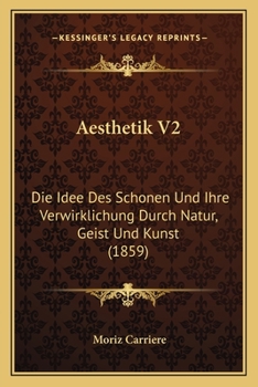 Paperback Aesthetik V2: Die Idee Des Schonen Und Ihre Verwirklichung Durch Natur, Geist Und Kunst (1859) [German] Book