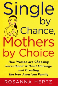 Hardcover Single by Chance, Mothers by Choice: How Women Are Choosing Parenthood Without Marriage and Creating the New American Family Book