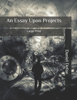 Paperback An Essay Upon Projects: Large Print Book