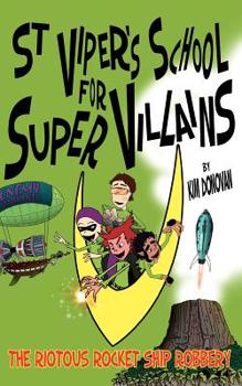 Paperback St Viper's School for Super Villains. the Riotous Rocket Ship Robbery. Book